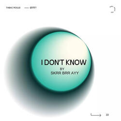 I DONT KNOW