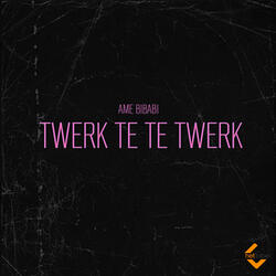 Twerk Te Te Twerk