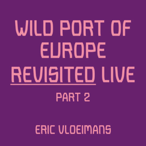 Wild Port of Europe REVISITED - Live - Pt. 2