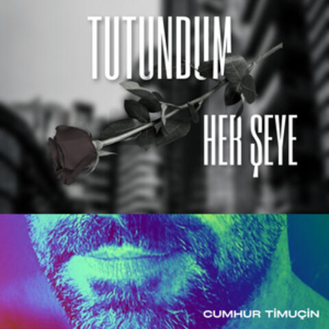 Tutundum Herşeye