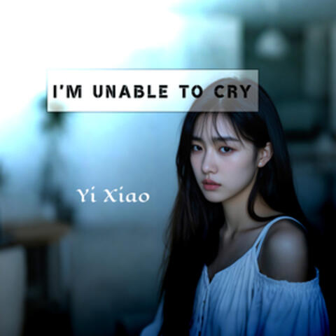 I'm Unable to Cry
