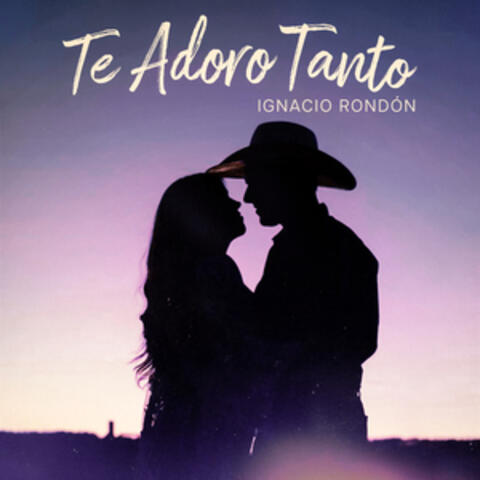 Te Adoro Tanto