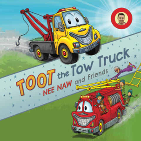 Toot the Tow Truck - Nee Naw and Friends