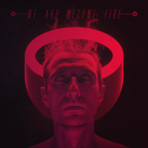 We Are Become Fire