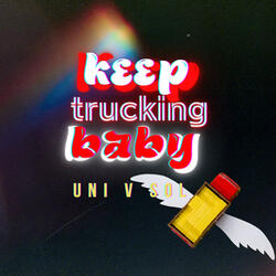 Keep Trucking Baby!