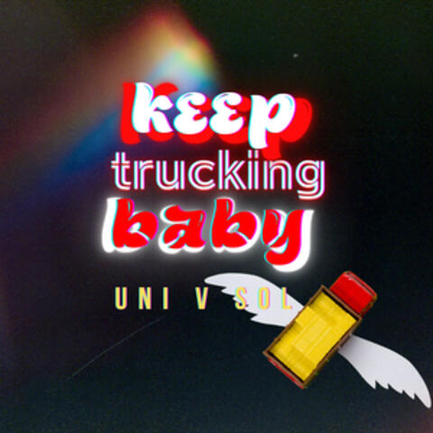 Keep Trucking Baby!