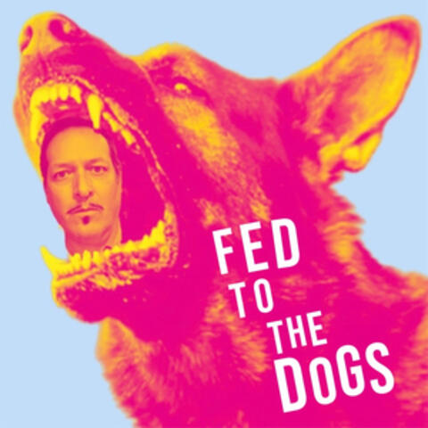 Fed To The Dogs