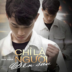 Chỉ Là Người Đến Sau