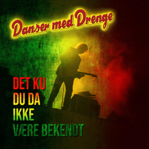 Det ku du da ikke være bekendt