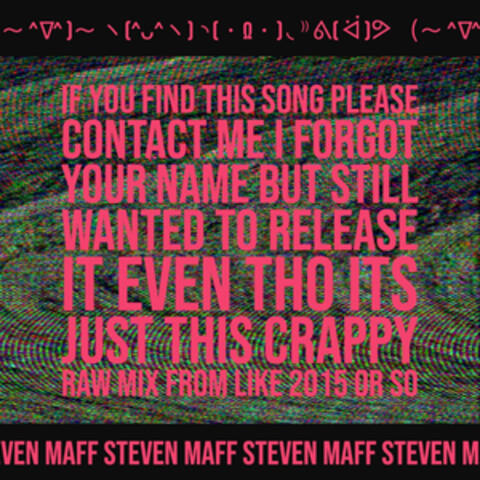 If You Find This Song Please Contact Me I Forgot Your Name But Still Wanted To Release It Even Tho Its Just This Crappy Raw Mix From Like 2015 Or So