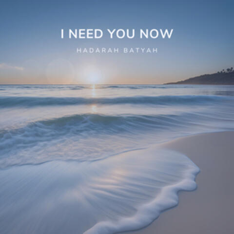 I Need You Now