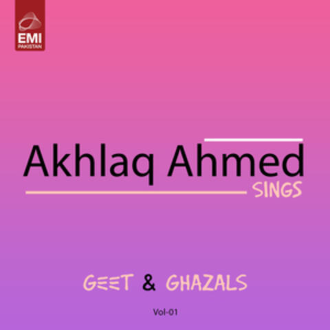 Akhlaq Ahmed Sings Geet & Ghazals, Vol. 01
