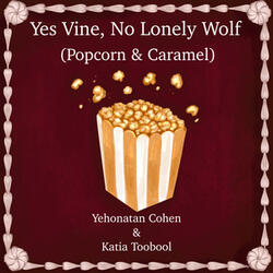 Yes Vine, No Lonely Wolf (Popcorn & Caramel)