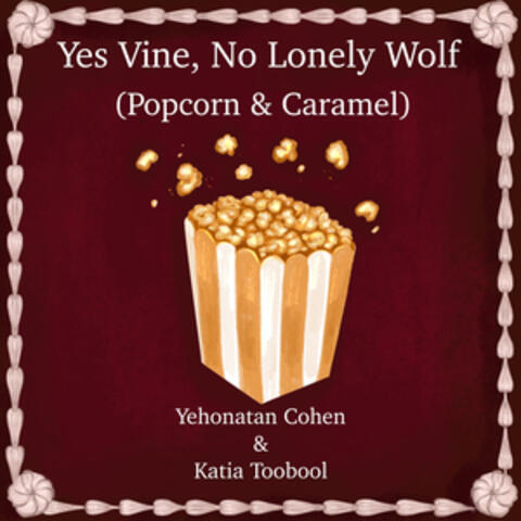 Yes Vine, No Lonely Wolf (Popcorn & Caramel)