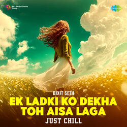 Ek Ladki Ko Dekha Toh Aisa Laga