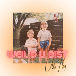 Weil Du Bist