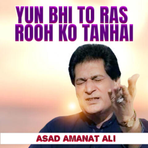 Yun Bhi To Ras Rooh Ko Tanhai