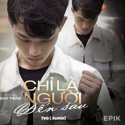 Chỉ Là Người Đến Sau