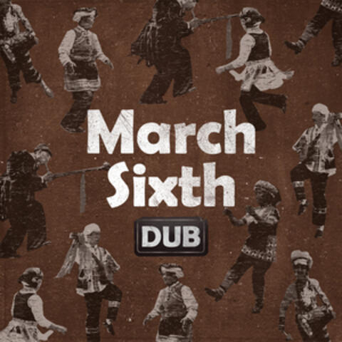 March Sixth