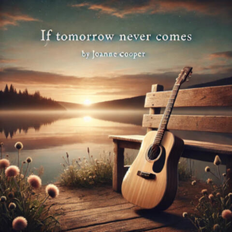 If Tomorrow Never Comes