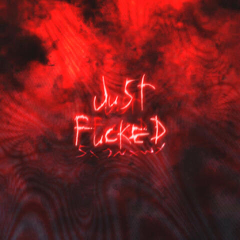 Just fucked