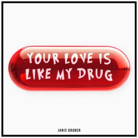 Your Love Is Like My Drug