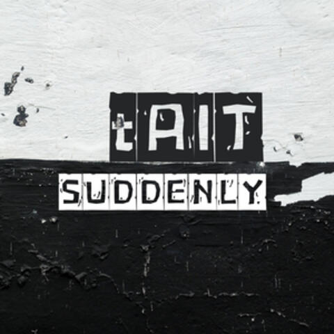 Suddenly