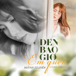 Đến Bao Giờ Em Quên