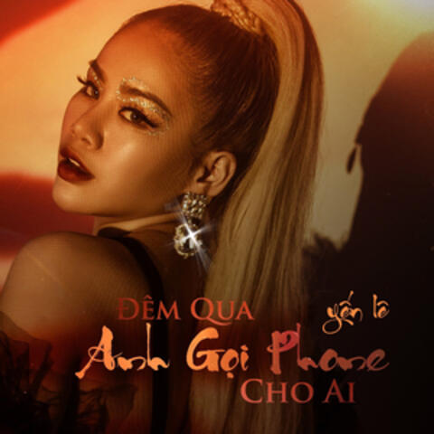 Đêm Qua Anh Gọi Phone Cho Ai