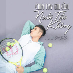 Chia Tay Em Còn Nuối Tiếc Không