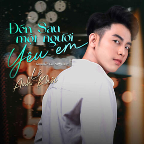 Đến Sau Một Người Yêu Em