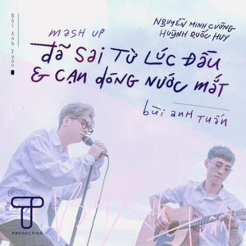 Đã sai từ lúc đầu / Cạn dòng nước mắt (Mashup)
