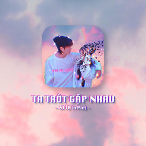 Ta Trót Gặp Nhau (feat. Pie)