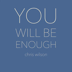 YOU WILL BE ENOUGH