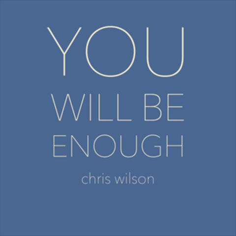 YOU WILL BE ENOUGH