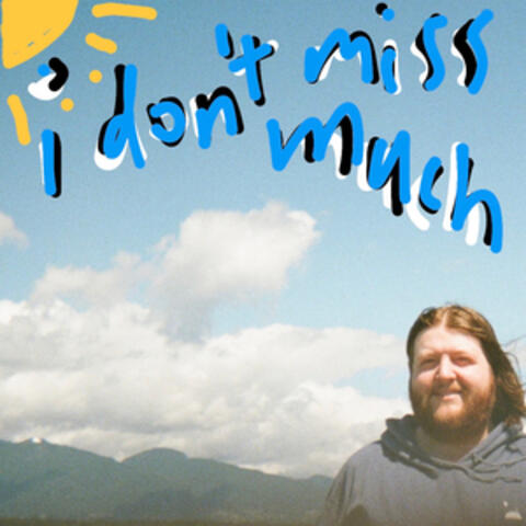 i don't miss much