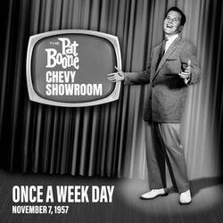 Once a Week Day (Live On The Pat Boone Chevy Showroom, November 7, 1957)