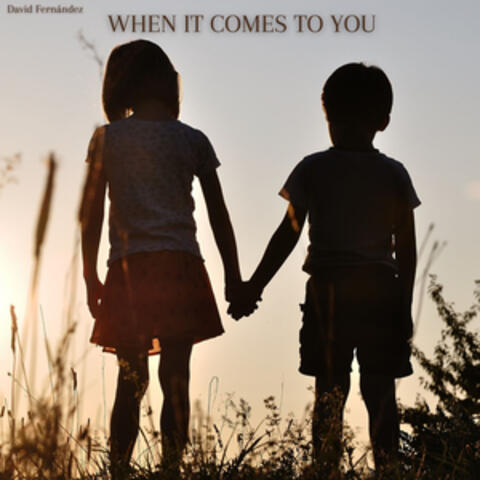 When It Comes to You