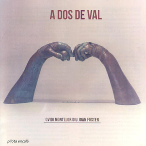 A Dos de Val (Ovidi Montllor Diu Joan Fuster)