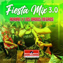 Fiesta Mix 3.0 Adrian y los Dados Negros: Porque Me Siguen las Mujeres / el Amor de Mi Vida / el Fotógrafo / la Verbenita / Tarjetita de Invitación/