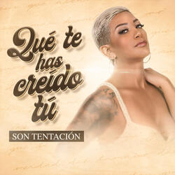 Qué Te Haz Creído Tú