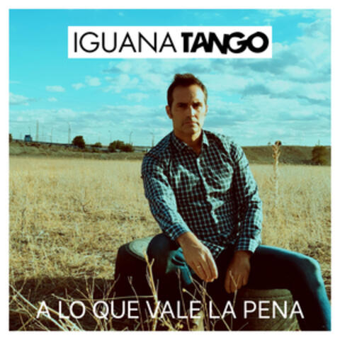 A Lo Que Vale la Pena