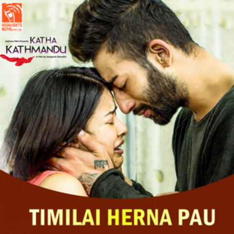 Timi Lai Herna Pau (From "Katha Kathamandu")