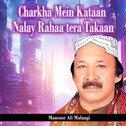 Charkha Mein Kataan Nalay Rahaa tera Takaan