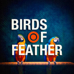 BIRDS OF A FEATHER