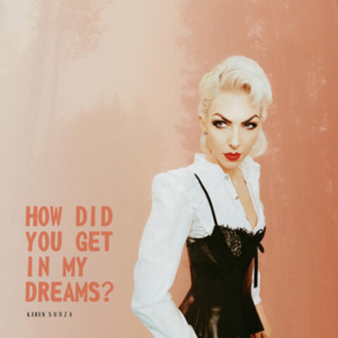 How Did You Get In My Dreams?