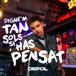 Digue’m Tan Sols Si Has Pensat