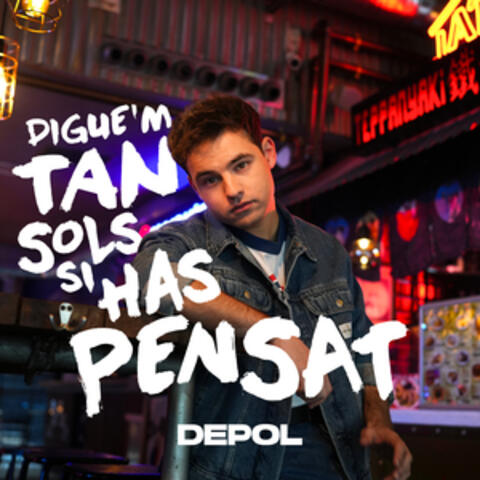 Digue’m Tan Sols Si Has Pensat