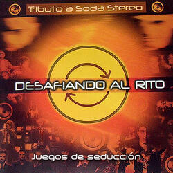 Juegos de Seducción (Desafiando al Rito - Tributo a Soda Stereo)