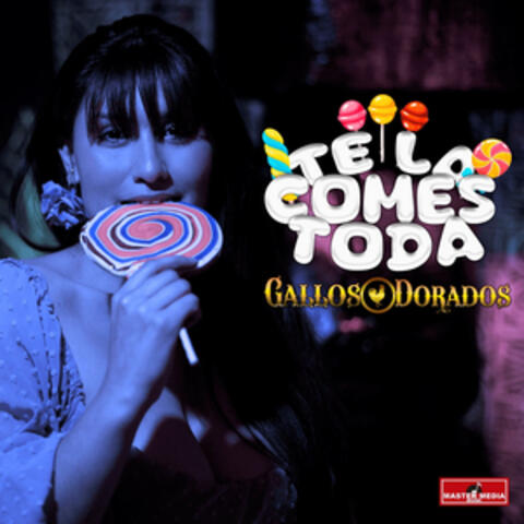 Te la Comes Toda